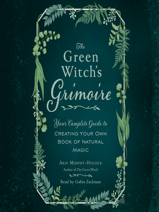 Title details for The Green Witch's Grimoire by Arin Murphy-Hiscock - Available